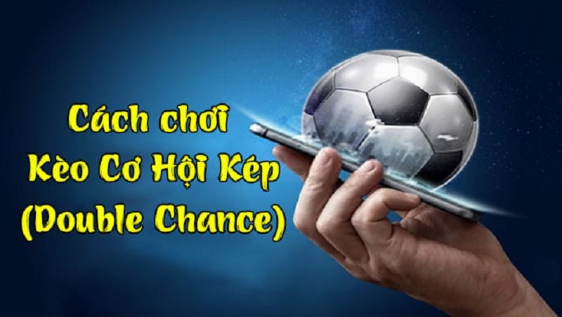 Mẹo chơi kèo Double chance đỉnh của chóp