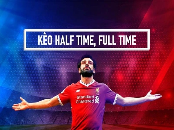 Những điều người chơi cần biết khi chơi kèo Half Time và Full Time