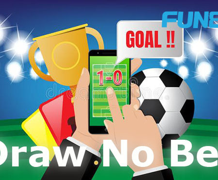 Tìm hiểu cách chơi Kèo Draw No Bet khi tham gia cá độ bóng đá